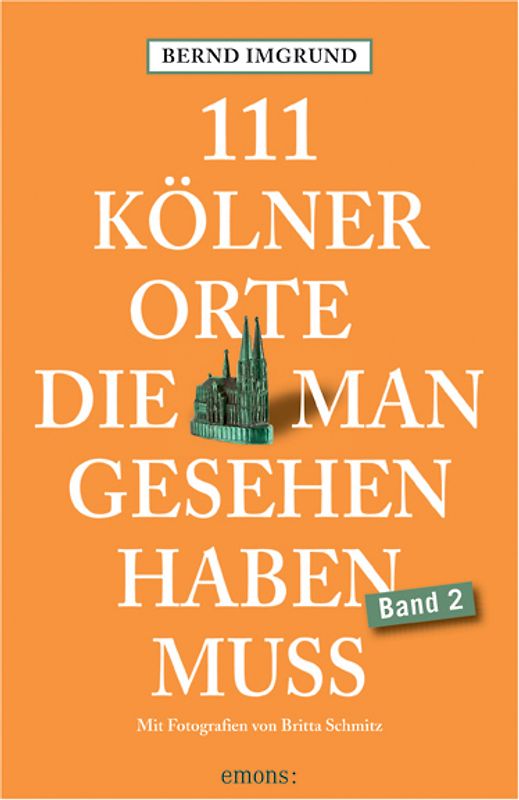 111 Kölner Orte, die man gesehen haben muss, Band 2