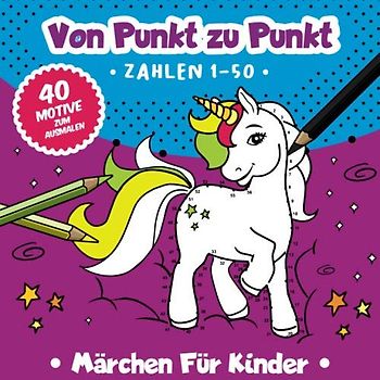 Von Punkt zu Punkt: 40 zauberhafte Märchenmotive im Zahlenraum von 1-50. (Zahlenfreude, Band 5)