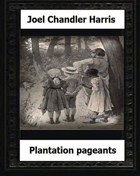 Plantation Pageants (1899) by:Joel Chandler Harris