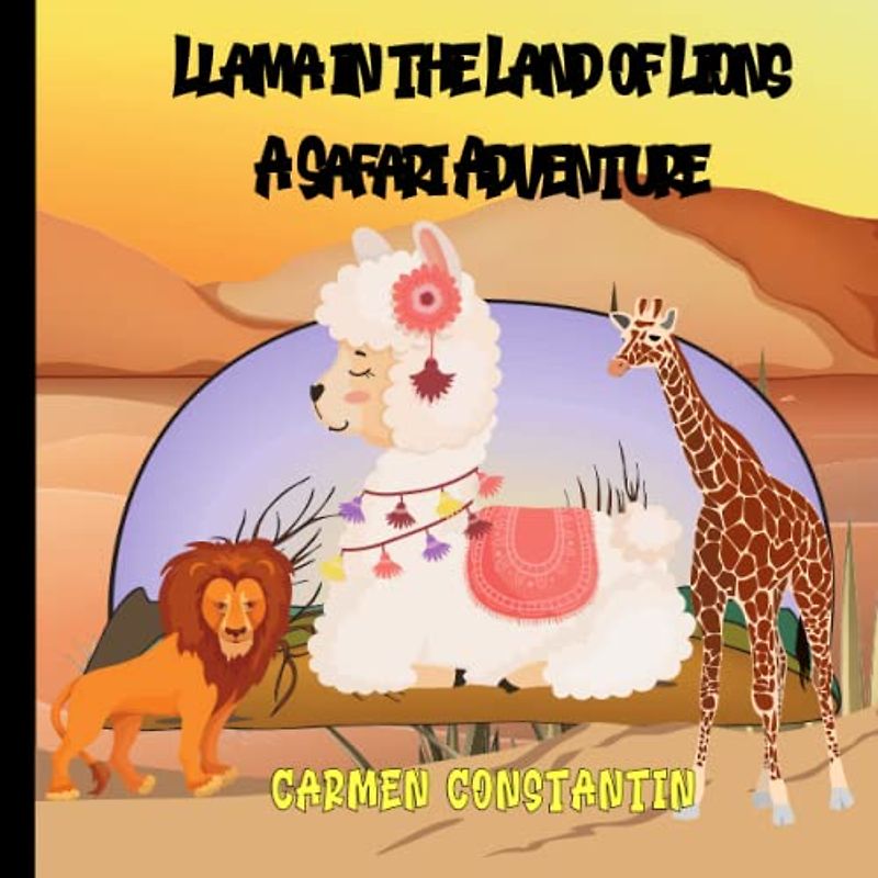 Llama in the Land of Lions-A Safari Expedition: Storybook for kids 5 to 8 years old animals adventure