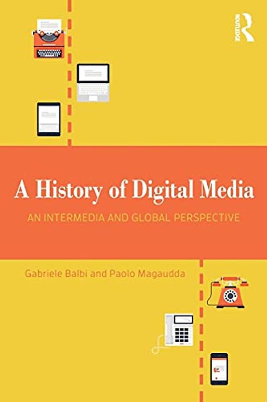 A History of Digital Media: An Intermedia and Global Perspective
