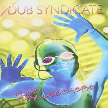 Dub Syndicate - Pure Thrill Seekers