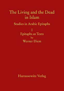 The Living and the Dead in Islam - Studies in Arabic Epitaphs