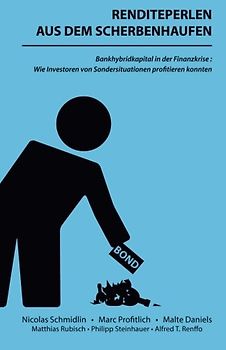 Renditeperlen aus dem Scherbenhaufen: Bankhybridkapital in der Finanzkrise: Wie Investoren von Sondersituationen profitieren konnten - Schmidlin, Nicolas
