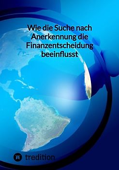 Wie die Suche nach Anerkennung die Finanzentscheidung beeinflusst