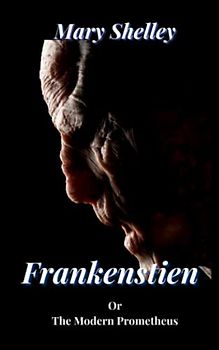 Frankenstien or The Modern Prometheus: Original 1881 Classic Edition (Annotated)