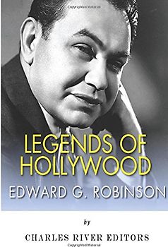 Legends of Hollywood: The Life and Legacy of Edward G. Robinson