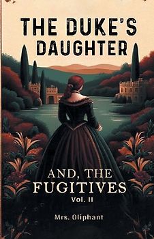 The Duke's Daughter And, The Fugitives Vol. II