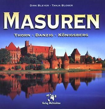Masuren - Thorn - Danzig - Königsberg. Eine Reise ins Herz Mitteleuropas