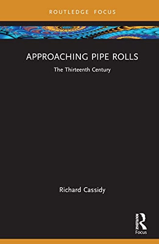 Approaching Pipe Rolls: The Thirteenth Century (Approaching Medieval Sources)
