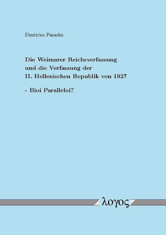 Die Weimarer Reichsverfassung und die Verfassung der II. Hellenischen Republik von 1927 - Bioi Paralleloi?