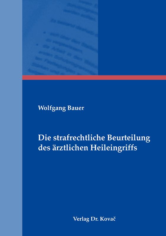 Die strafrechtliche Beurteilung des ärztlichen Heileingriffs