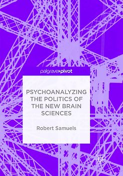 Psychoanalyzing the Politics of the New Brain Sciences