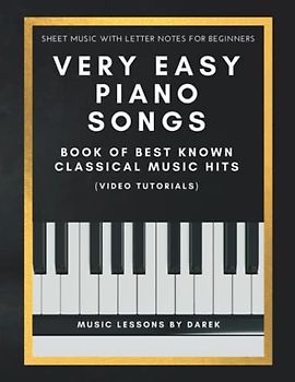 Very Easy Piano Songs I Book of Best Known Classical Music Hits: Sheet Music with Letter Notes for Beginners I Video Tutorials I The Simplest ... Included I Big Notes for Novice Piano Players