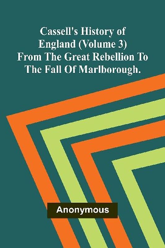 Cassell's History of England (Volume 3); From the Great Rebellion to the Fall of Marlborough.