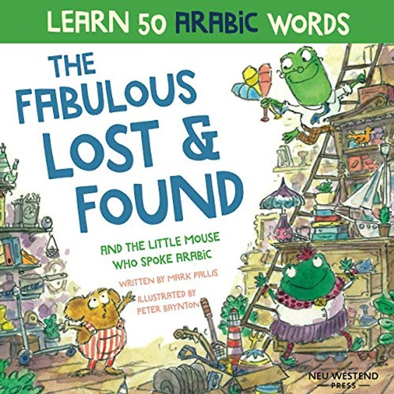 The Fabulous Lost & Found and the little mouse who spoke Arabic: laugh as you learn Arabic for kids. Heartwarming Arabic children's book to help learn ... books for kids / Bilingual Arabic English)