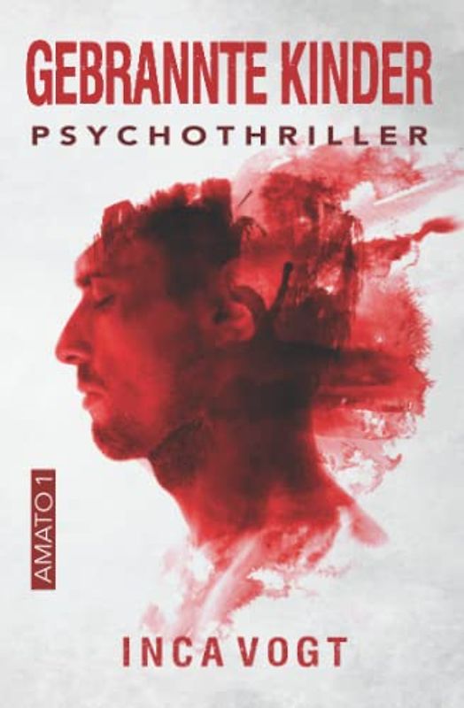 Gebrannte Kinder: Psychothriller (Amato, Band 1)