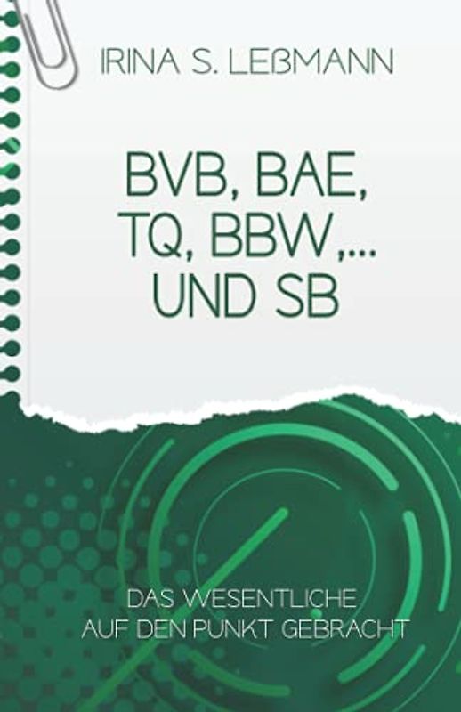 BVB, BAE, TQ, BBW und SB - Das Wesentliche auf den Punkt gebracht: Prüfungsvorbereitung zum Geprüften Berufs-, Aus- und Weiterbildungspädagogen, Personalfachkaufleute, Industriekaufleute, … (IHK)