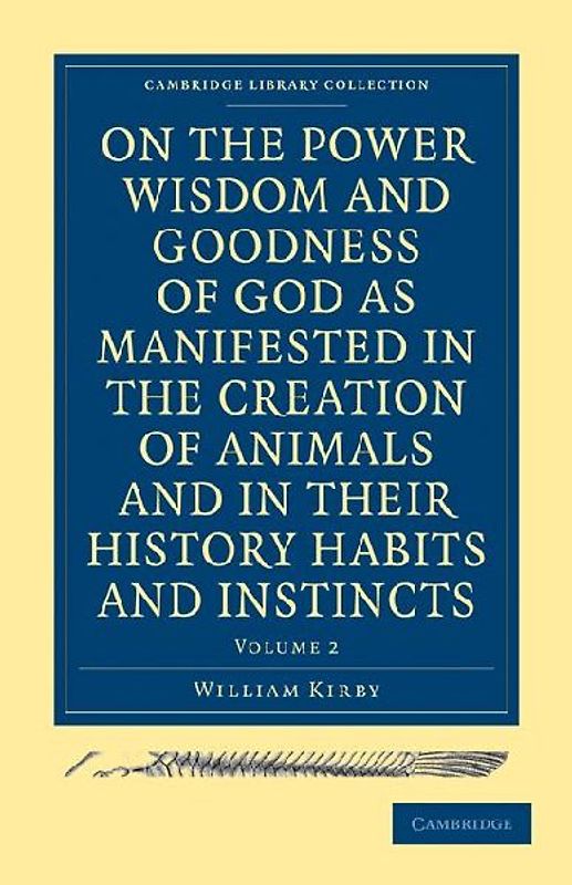 On the Power Wisdom and Goodness of God as Manifested in the Creation of Animals and in Their History Habits and Instincts