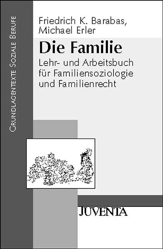 Die Familie. Lehr- und Arbeitsbuch für Familiensoziologie und Familienrecht