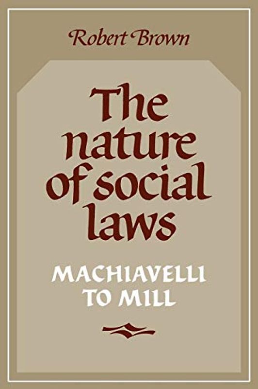 The Nature of Social Laws: Machiavelli to Mill (Cambridge Paperback Library)