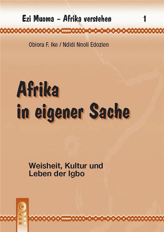 Afrika in eigener Sache - Weisheit, Kultur und Leben der Igbo