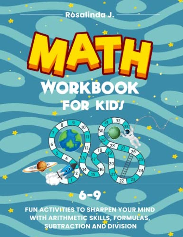 MATH WORKBOOK FOR KIDS 6-9: FUN ACTIVITIES TO SHARPEN YOUR MIND WITH ARITHMETIC SKILLS, FORMULAS, SUBTRACTION AND DIVISION