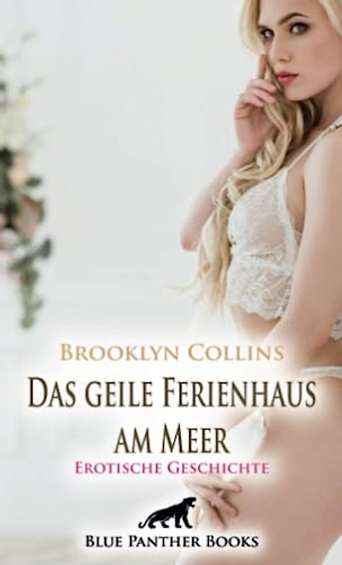 Das geile Ferienhaus am Meer | Erotische Geschichte + 1 weitere Geschichte: Anna lässt alle Hüllen fallen ... (Love, Passion & Sex)