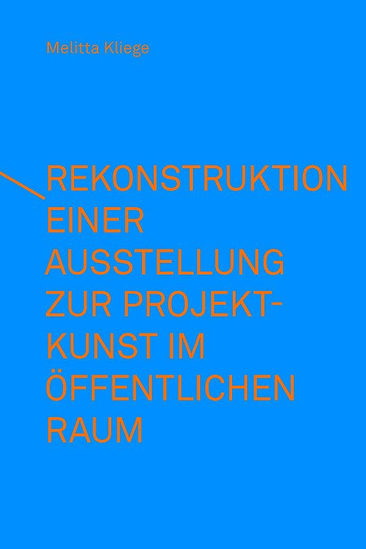 Rekonstruktion einer Ausstellung zur Projektkunst im öffentlichen Raum – integral(e) Kunstprojekte (1993)