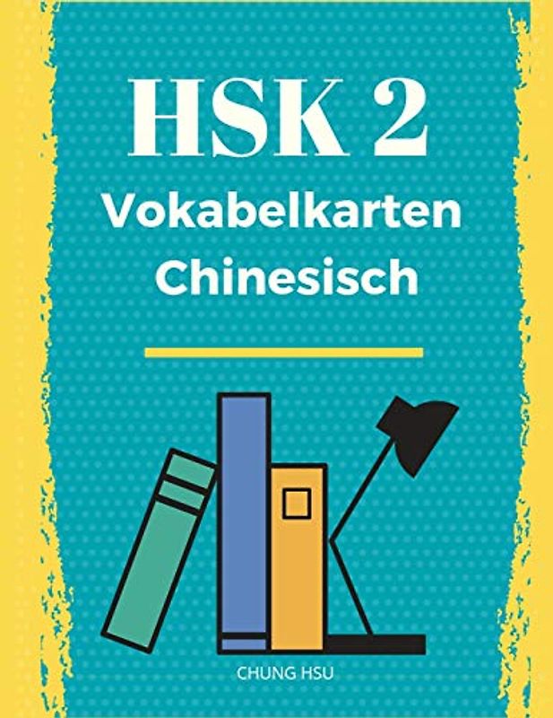 HSK 2 Vokabelkarten Chinesisch: Vorbereitung HSK-Prüfung: Übungsbuch der Schriftzeichen und Vokabeln des neuen HSK 2
