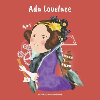 Ada Lovelace: (Kinder Biografie-Buch, Kinderbücher, 5-10 Jahre, Historische Frauen der Geschichte) (Inspired Inner Genius (DE), Band 5)