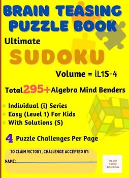 Ultimate Sudoku : Brain - Teasing with Individual Difficulty Level for Kids - Total 295+ Unique Algebra Mind Benders with Solutions - 4 Puzzle Challenges Per Page: in A4 Size