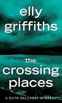 The Crossing Places: The First Ruth Galloway Mystery (Ruth Galloway Mysteries)