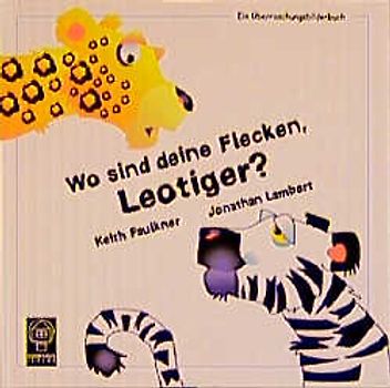 Wo sind deine Flecken, Leotiger?. Ein Überraschungsbilderbuch