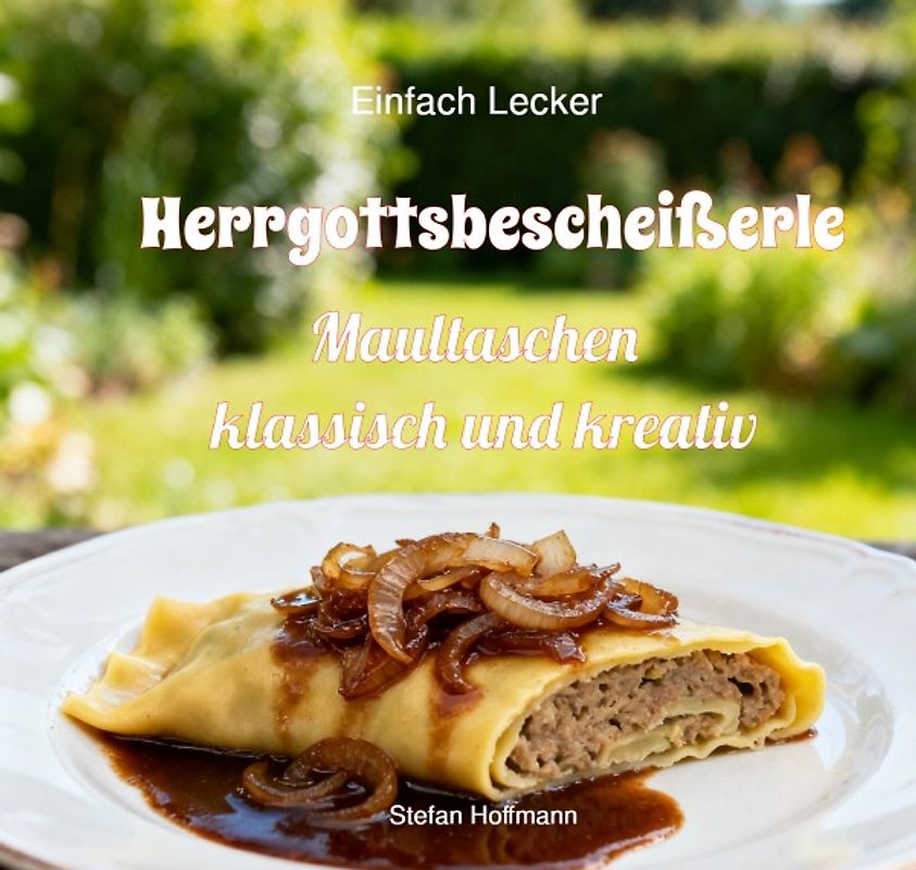Einfach Lecker / Herrgottsbescheißerle - Maultaschen klassisch und kreativ
