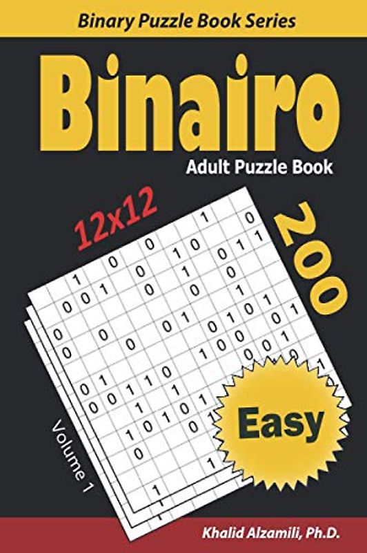Binairo Adult Puzzle Book: 200 Easy (12x12) Puzzles (Binary Puzzle Book Series, Band 1)