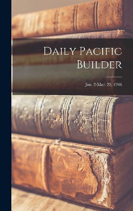 Daily Pacific Builder; Jan. 2-Mar. 29, 1946