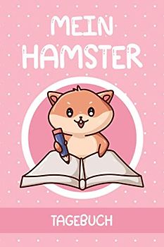 Mein Hamster Tagebuch: Goldhamster I Zwerghamster I Hamsterbuch für Kinder I Hamsterpflege I Hamsterhaltung I DIN A5 I 120 Seiten