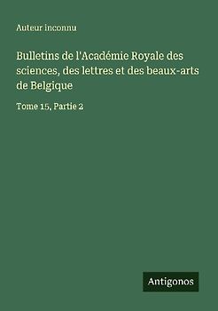 Bulletins de l'Académie Royale des sciences, des lettres et des beaux-arts de Belgique