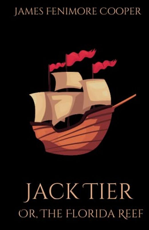 Jack Tier; Or, The Florida Reef: A Classic Historical Fiction Novel (Annotated)