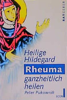 Hl. Hildegard Rheuma ganzheitlich heilen