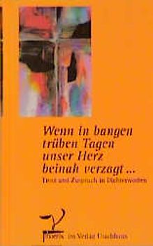 Wenn in bangen trüben Tagen unser Herz beinah verzagt...