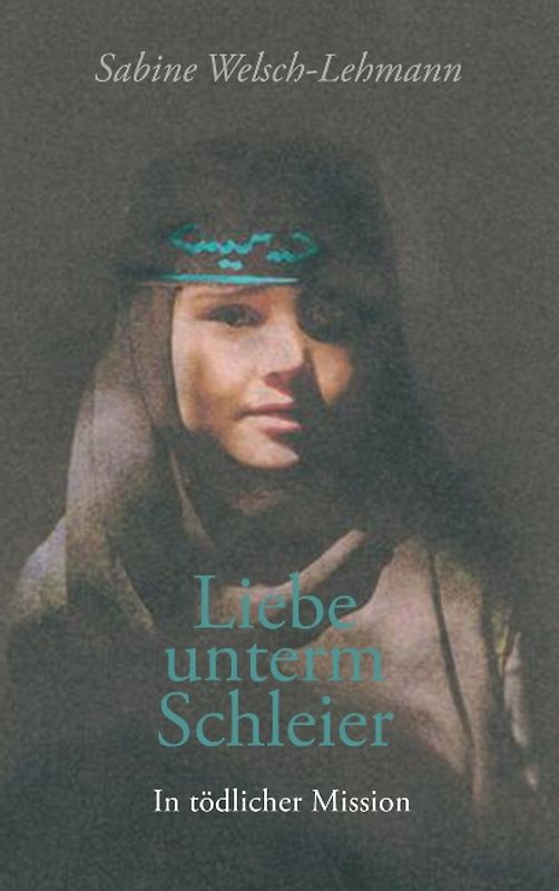 Liebe unterm Schleier. In tödlicher Mission