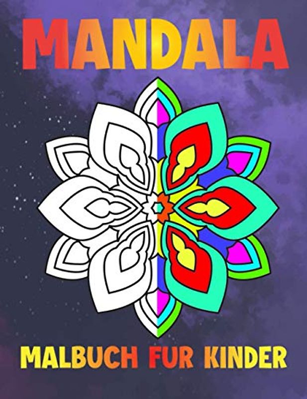 Mandala Malbuch für kinder: Ein neues Malbuch für kinder mit 50 Mandala-Bildern zum Thema Stressbewältigung für Entspannung, Meditation, Glück und Entlastung Kunsttherapie zur Farbe