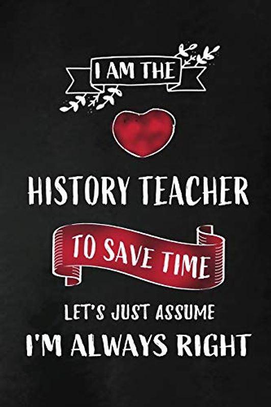I am the History Teacher: Teacher Appreciation Gift: Blank Lined 6x9 Notebook, Journal, Planner, Diary Perfect Graduation Year End,Gratitude Gift for ... to write in ( alternative to Thank You Card )