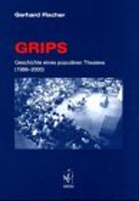 GRIPS. Geschichte eines populären Theaters (1966-2000)
