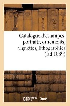 Catalogue d'Estampes Anciennes, École Française Du Xviiie Siècle, Portraits, Ornements, Vignettes