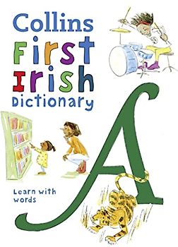 First Irish Dictionary: 500 first words for ages 5+ (Collins First Dictionaries)