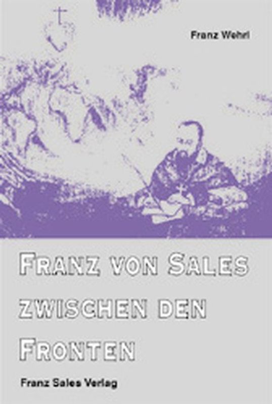 Franz von Sales zwischen den Fronten