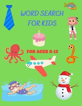 WORD SEARCH FOR KIDS / AGES 8-12: FUN FOR KIDS/ WORD SEARCH FOR KIDS/ AGES 8-12/ EASY / FUN PUZZLES / ENTERTAINING / 30 FUN PUZZLES / 8.5 x 11 PAGES / FOR BOYS AND GIRLS